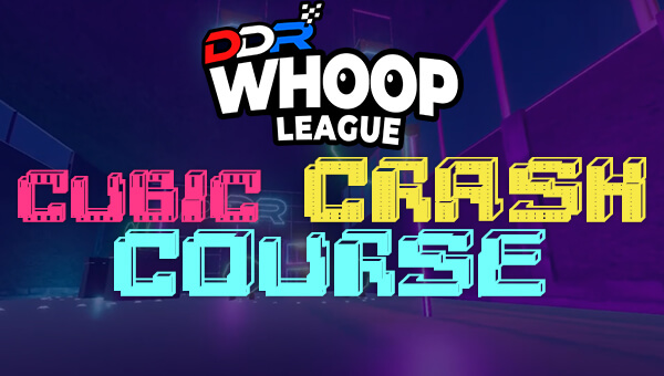 Cubic Crash Course – DDR Whoop League 2025
